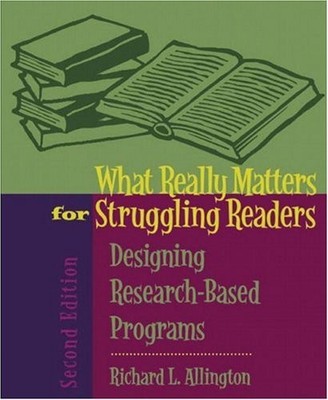 WHAT REALLY MATTERS FOR STRUGGLING READERS: DESIGNING By Richard L. Allington