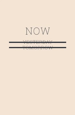 NOW - Not yesterday, tomorrow - Mach es jetzt: Lebe im Hier und Jetzt DE A. Buch