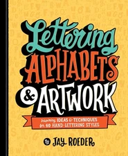Lettering Alphabets & Artwork: Inspiring Ideas & Techniques for 60 Hand-Lett...