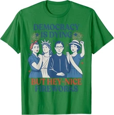 Democracy Is Dying But Hey Nice Fireworks 4Th Of July Unisex T-Shirt