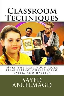 Classroom Techniques: Make the classroom more stimulating, challenging, safer, a