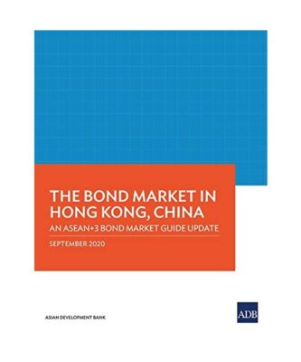 The Bond Market in Hong Kong, China: An ASEAN+3 Bond Market Guide Update, Asian 