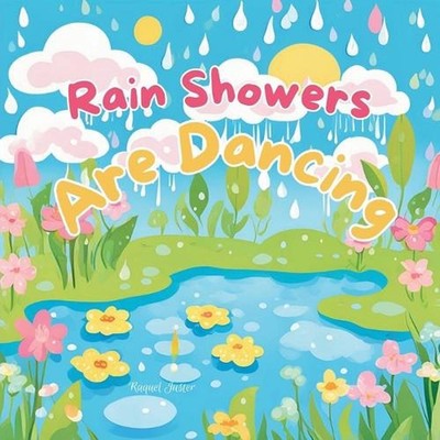 Rain Showers Are Dancing by Raquel Juster Paperback Book