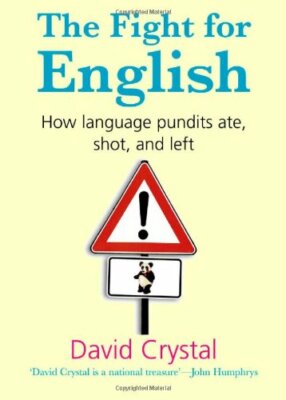 The Fight for English: How Language Pundits Ate, Shot, and Left By David Crysta
