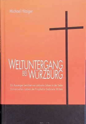 Weltuntergang bei Würzburg. Ein Aussteiger berichtet von siebzehn Jahren in der 