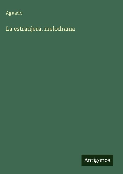 Aguado | La Estranjera, Melodrama | Buch | Spanisch (2025) | Antigonos Verlag-image