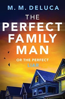 The Perfect Family Man: An unputdownab..., M. M. DeLuca