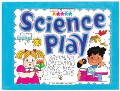 Science Play: Beginning Discoveries for 2-To-6-Year-Olds (Williamson Litt - GOOD