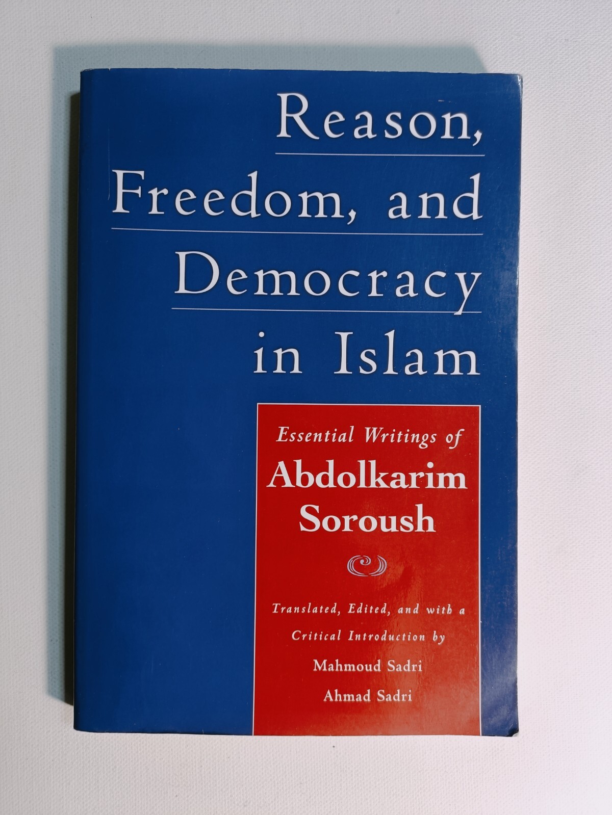 Reason, Freedom, and Democracy in Islam Essential Writings of Abdolkarim Soroush