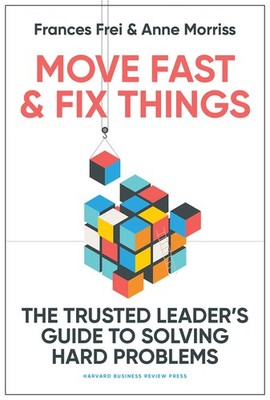 Move Fast and Fix Things: The Trusted Leader's Guide to Solving Hard Problem...