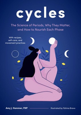 Cycles | The Science of Periods, Why They Matter, and How to Nourish Each Phase
