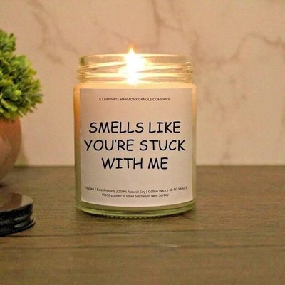 Smells Like You're Stuck With Me Candle | Gift For Boyfriend | Gifts For Wife |