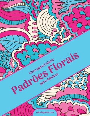 Livro para Colorir Padres Florais para Adultos by Nick Snels (Portuguese) Paperb