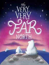 The Very, Very Far North - Hardcover By Bar-el, Dan - VERY GOOD