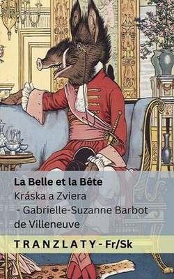 La Belle et la Bte / Krska a Zviera: Tranzlaty Fran?ais Sloven?ina by Gabrielle-