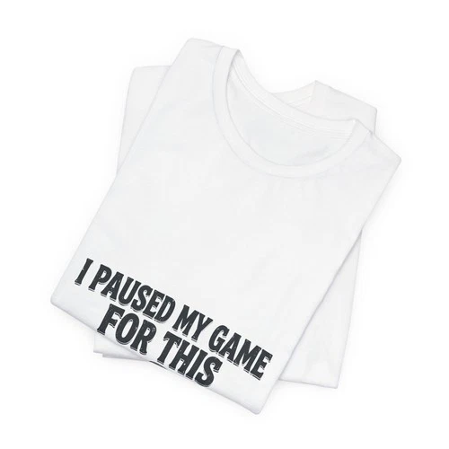 I Paused My Game For This Funny Graphic T-Shirt - Gamer Tee image 3