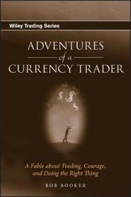 Adventures of a Currency Trader: A Fable about Trading, Courage, and Doing the