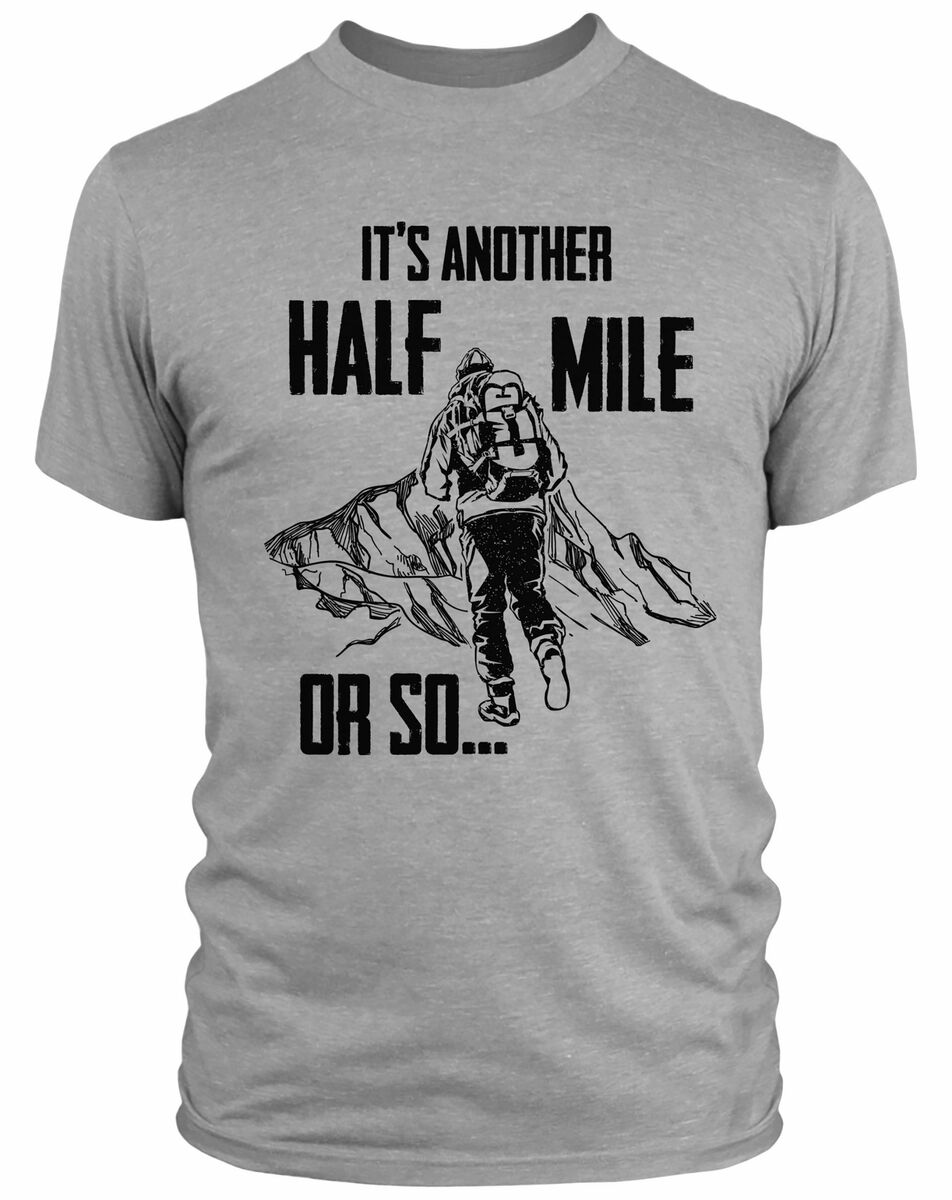 It's Another Half Mile Or So Funny Hiking Hiker Gift T-Shirt It's Another Half Mile Or So Funny Hiking Hiker Gift T-Shirt