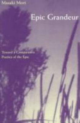 Epic Grandeur : Toward a Comparative Poetics of World Epic, Paperback by Mori...