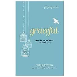 Graceful (For Young Women): Letting Go of Your Try-Hard Life - Emily P. Freeman