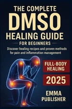 Emma Publisher The Complete DMSO Healing Guide for Beginners (Paperback)