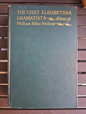 #ad William Allan Neilson THE CHIEF ELIZABETHAN DRAMATISTS 1st Edition 1st Printing $129.00