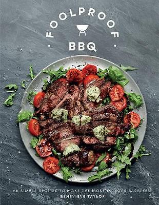 Foolproof BBQ: 60 Simple Recipes to Make the Most of Your Barbecue by...