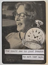 Mixed Media Collage Art Card ACEO ATC Vintage Snarky Women No Reason To Act Age
