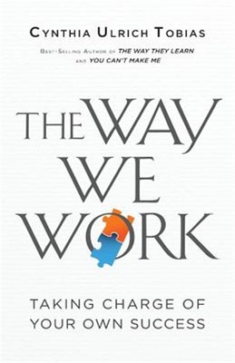 The Way We Work: Taking Charge of Your Own Success by Tobias, Cynthia Ulrich,...