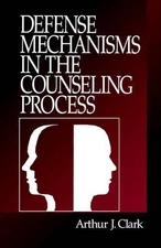 Defense Mechanisms in the Counseling Process by Arthur J. Clark (English) Paperb