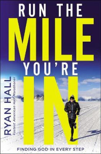 Thumbnail - Run The Mile You're In: Finding God In Every Step By Hall, Ryan