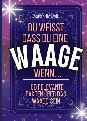 Du weisst, dass du eine Waage wenn... 100 relevante fakten ber das Waage-Sein: K