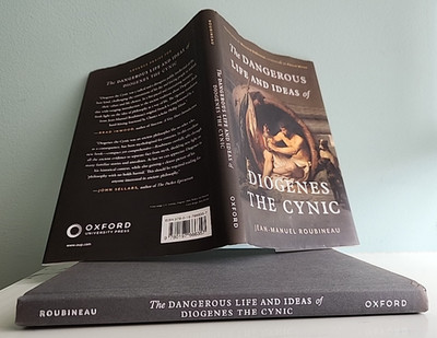 The Dangerous Life and Ideas of Diogenes the Cynic by Roubineau/DeBevoise