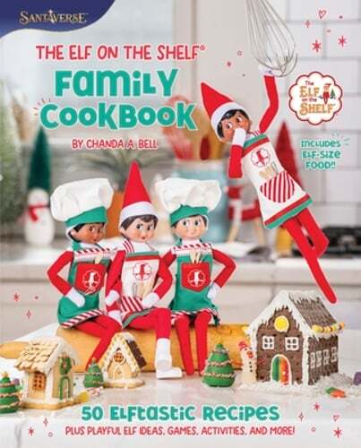 The Elf on the Shelf Family Cookbook: 50 Elftastic Recipes Plus Playful Elf: New