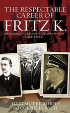 The Respectable Career of Fritz K.: The Making , Berghoff, Rauh, Butterfield-,