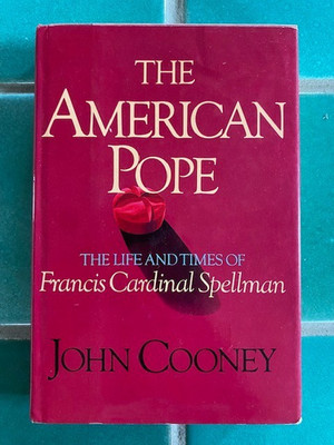 The American Pope: The Life and Times of Francis Cardinal Spellman HC DJ Cooney