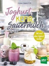 Joghurt, Kefir, Sauermilch & Co selbst gemacht | Mit und ohne Joghurtbereiter