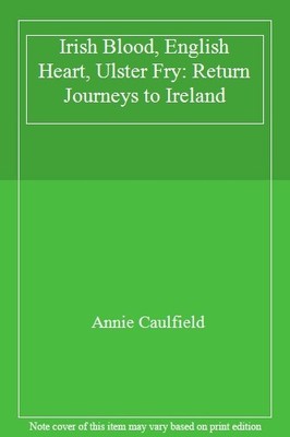 Irish Blood, English Heart, Ulster Fry: Return Journeys to Irela