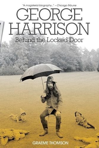 George Harrison: Behind the Locked Door by Thompson, Graeme [Paperback]
