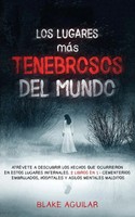Blake Aguilar | Los Lugares MáS Tenebrosos Del Mundo | Taschenbuch | Spanisch