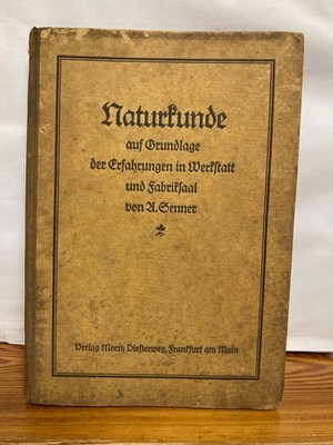 Naturkunde auf Grundlage der Erfahrungen in Werkstatt und Fabriksaal Senner 1925