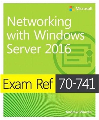 Exam Ref 70-741 Networking with Windows Server 2016,Andrew Warre