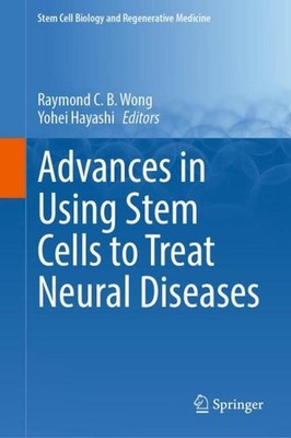 Advances in Using Stem Cells to Treat Neural Diseases Raymond C. B. Wong