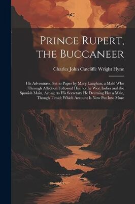 Hyne - Prince Rupert the Buccaneer  His Adventures Set to Paper by M - X555z