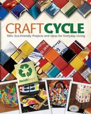 Craftcycle: 100 Earth-Friendly Projects and Ideas for Everyday Living - GOOD