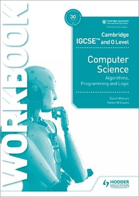 Cambridge IGCSE and O Level Computer Science Algorithms, Programming and Logic W
