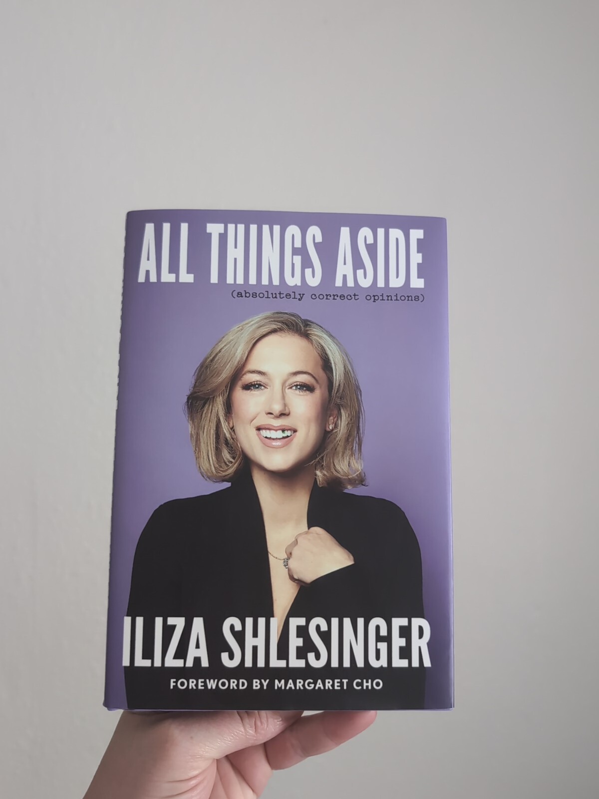 All Things Aside Absolutely Correct Opinions by Iliza Shlesinger