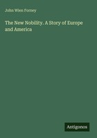 John Wien Forney | The New Nobility. A Story Of Europe And America | Buch (2025)