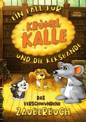 Das verschwundene Zauberbuch - Ein Fall für Krümel Kalle und die Keksbande Victo