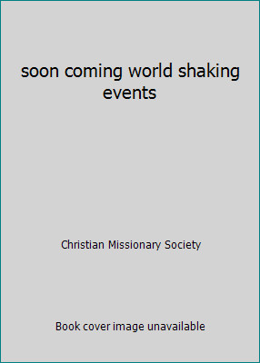 soon coming world shaking events by Christian Missionary Society